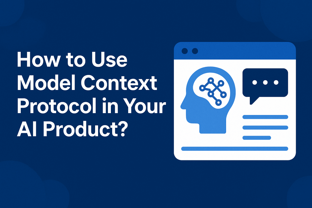 How to Use Model Context Protocol in Your AI&nbsp;Product?